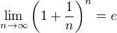 $\lim_{n\to\infty}\left(1+\frac{1}{n}\right)^n=e$