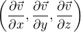 $\left ( \frac{\partial \vec{v}}{\partial x}, \frac{\partial \vec{v}}{\partial y} , \frac{\partial \vec{v}}{\partial z} \right )$