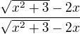 $\frac{\sqrt{x^{2}+3}-2x}{\sqrt{x^{2}+3}-2x}$