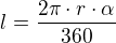 $l=\frac{2\pi\cdot r\cdot\alpha}{360}$