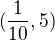 $(\frac{1}{10},5)$