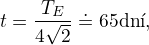$t = \frac{T_E}{4\sqrt{2}} \doteq 65 \mbox{dn�},$