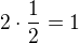 $2 \cdot \frac12 = 1$