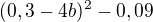 $(0,3-4b)^2 - 0,09$