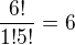 $\frac{6!}{1! 5!}=6$