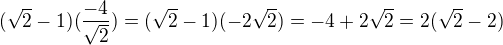 $({\sqrt2}-1)(\frac{-4}{\sqrt2})=({\sqrt2}-1)({-2\sqrt2})= -4+{2\sqrt2} = 2({\sqrt2} -2) $