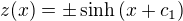 $z(x)=\pm\sinh{(x+c_1)}$