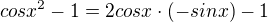 $cosx^{2}-1=2cosx\cdot (-sinx)-1$