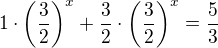 $1\cdot \left ( \frac{3}{2}\right )^{x} + \frac 32\cdot \left (\frac{3}{2}\right )^{x} = \frac{5}{3}$