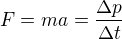 $F=ma=\frac{\Delta p}{\Delta t}$