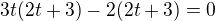 $3t(2t+3)-2(2t+3)=0$