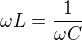 $\omega L=\frac{1}{\omega C}$