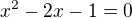$x^{2}-2x -1=0$