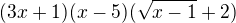 $(3x+1)(x-5)(\sqrt{x-1}+2)$