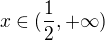 $x\in ( \frac{1}{2},+\infty )$