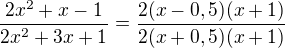 $\frac{2x^2 + x - 1}{2x^2 + 3x + 1} = \frac{2(x - 0,5)(x + 1)}{2(x + 0,5)(x + 1)}$