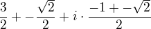 $\frac{3}{2}+-\frac{\sqrt{2}}{2}+i\cdot\frac{-1+-\sqrt{2}}{2}$