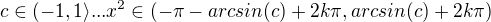 $c \in (-1,1\rangle...x^2\in (-\pi-arcsin(c)+2k\pi , arcsin(c)+2k\pi ) $