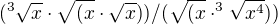 $({^{3}\sqrt{x}\cdot{\sqrt{(x}\cdot\sqrt{x})}})/({\sqrt{(x}\cdot^{3}\sqrt{x^4})})$