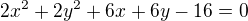 $2x^2+2y^2+6x+6y-16=0$