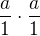 $\frac{a}{1} \cdot \frac{a}{1}$