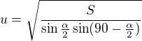 $u=\sqrt{\frac S{\sin\frac{\alpha}2\sin (90- \frac{\alpha }{2})}}$