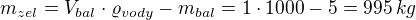 $m_{zel}=V_{bal}\cdot \varrho _{vody} - m_{bal} = 1\cdot 1000 - 5 =995 \,kg$