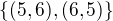 $\{(5,6), (6,5)\}$