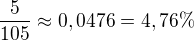 $\frac{5}{105}\approx 0,0476=4,76\%$