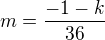 $m=\frac{-1-k}{36}$