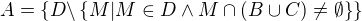 $A= \{D\backslash \{M|M \in D \wedge M \cap (B \cup C)\neq \emptyset\}\}$