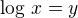 $\log\,x=y$