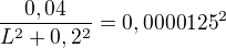 $\frac{0,04}{L^2+0,2^2}=0,0000125^2$