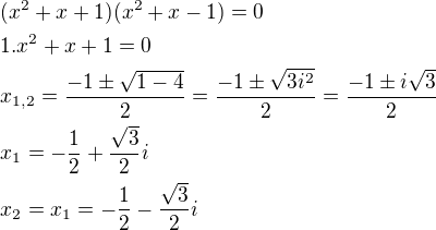 $(x^2 + x + 1) (x^2 + x - 1) = 0\nl1. x^2+x+1=0\nlx_{1,2}=\frac{-1\pm \sqrt{1-4}}{2}=\frac{-1\pm \sqrt{3i^2}}{2}=\frac{-1\pm i\sqrt3}{2}\nlx_1=-\frac{1}{2}+\frac{\sqrt3}{2}i\nlx_2=x_1=-\frac{1}{2}-\frac{\sqrt3}{2}i$