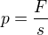 $p=\frac{F}{s}$