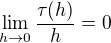 $\lim_{h\to0}\frac{\tau (h)}{h}=0$