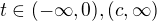 $t\in (-\infty , 0), (c, \infty )$