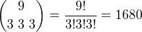 $\binom{9}{3\text{ }3\text{ }3}=\frac{9!}{3!3!3!}=1680$