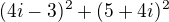$(4i-3)^{2}+(5+4i)^{2}$
