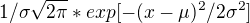 $1/\sigma \sqrt{2\pi }*exp[-(x-\mu )^2/2\sigma ^2]$