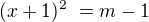 $(x + 1)^2� = m-1$