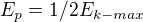 $E_p = 1/2 E_{k-max}$