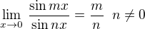 $\lim_{x \to 0} \, \frac{\sin mx}{\sin nx} = \frac mn \; \; n \neq 0$
