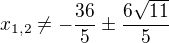$x_{1,2}\neq-\frac{36}{5}\pm \frac{6\sqrt{11}}{5}$