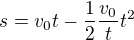 $s=v_{0}t-\frac{1}{2}\frac{v_{0}}{t}t^{2}$