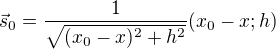$\vec{s}_0=\frac{1}{\sqrt{(x_0-x)^2+h^2}}(x_0-x;h)$