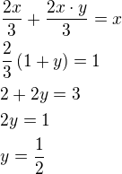 $\frac{2x}{3}+\frac{2x\cdot y}{3}=x\nl\frac 23\left(1+y\right)=1\nl2+2y=3\nl2y=1\nly=\frac 12$