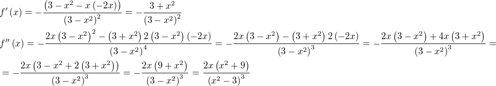 $f^{\prime}\left(x\right)=-\frac{\left(3-x^2-x\left(-2x\right)\right)}{\left(3-x^2\right)^2}=-\frac{3+x^2}{\left(3-x^2\right)^2}\nlf^{\prime\prime}\left(x\right)=-\frac{2x\left(3-x^2\right)^2-\left(3+x^2\right)2\left(3-x^2\right)\left(-2x\right)}{\left(3-x^2\right)^4}=-\frac{2x\left(3-x^2\right)-\left(3+x^2\right)2\left(-2x\right)}{\left(3-x^2\right)^3}=-\frac{2x\left(3-x^2\right)+4x\left(3+x^2\right)}{\left(3-x^2\right)^3}=\nl=-\frac{2x\left(3-x^2+2\left(3+x^2\right)\right)}{\left(3-x^2\right)^3}=-\frac{2x\left(9+x^2\right)}{\left(3-x^2\right)^3}=\frac{2x\left(x^2+9\right)}{\left(x^2-3\right)^3}$