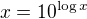 $x=10^{\log x}$