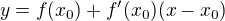 $y=f(x_0)+f'(x_0)(x-x_0)$
